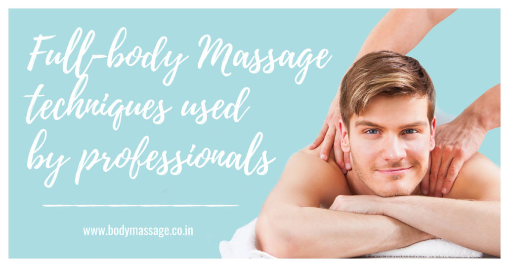 Full Body Massage Techniques Used By Professional Massage Therapists
